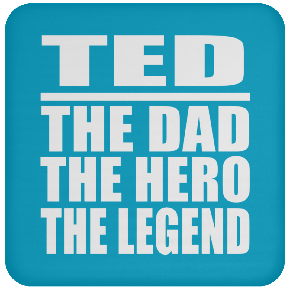 Ted The Dad The Hero The Legend - Drink Coaster
