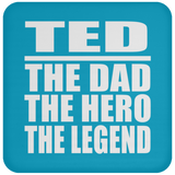 Ted The Dad The Hero The Legend - Drink Coaster