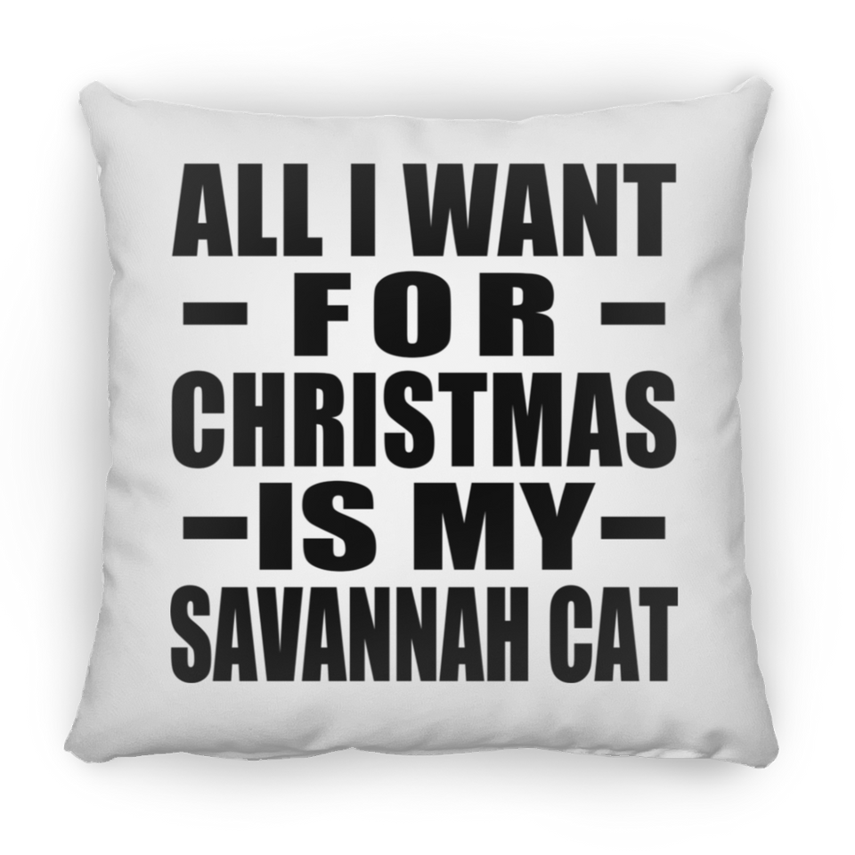 All I Want For Christmas Is My Savannah Cat - Throw Pillow