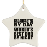 Broadcaster By Day World's Best Dad By Night - Star Ornament