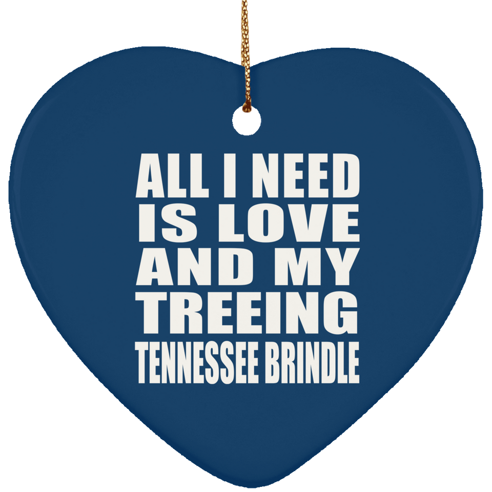 All I Need Is Love And My Treeing Tennessee Brindle - Heart Ornament