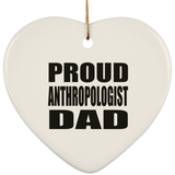 Proud Anthropologist Dad - Heart Ornament