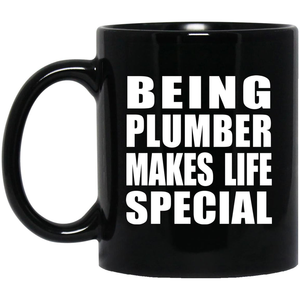 Being Plumber Makes Life Special - 11oz Coffee Mug Black