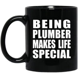 Being Plumber Makes Life Special - 11oz Coffee Mug Black