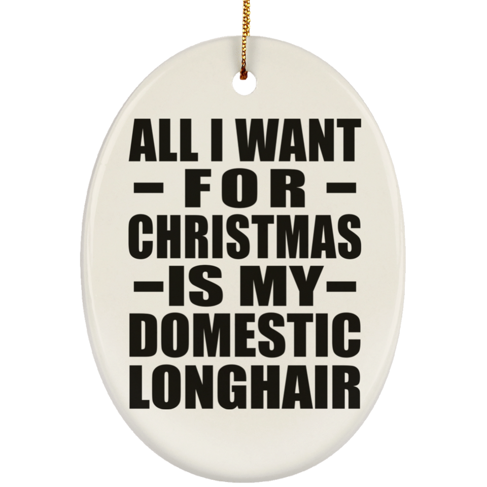 All I Want For Christmas Is My Domestic Longhair - Oval Ornament
