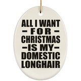 All I Want For Christmas Is My Domestic Longhair - Oval Ornament