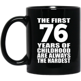 76th Birthday First 76 Years of Childhood Are The Hardest - 11oz Coffee Mug Black