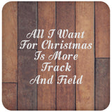 All I Want For Christmas Is More Track And Field - Drink Coaster E