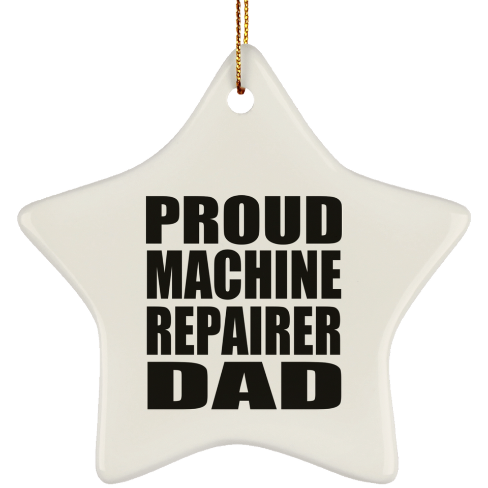 Proud Machine Repairer Dad - Star Ornament