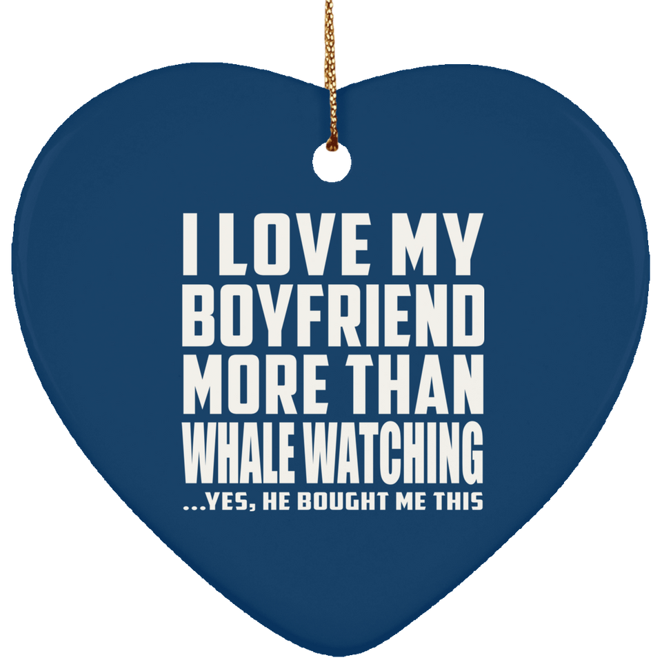 I Love My Boyfriend More Than Whale Watching - Heart Ornament