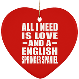 All I Need Is Love And A English Springer Spaniel - Heart Ornament