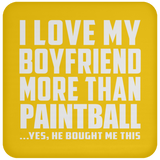 I Love My Boyfriend More Than Paintball - Drink Coaster