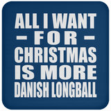 All I Want For Christmas Is More Danish Longball - Coaster