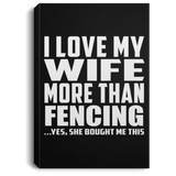 I Love My Wife More Than Fencing - Canvas Portrait