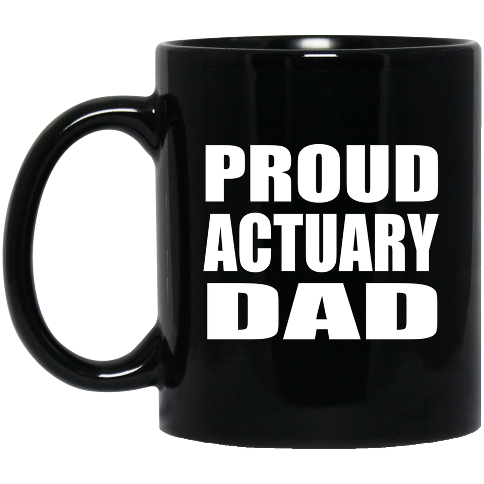 Proud Actuary Dad - 11oz Coffee Mug Black