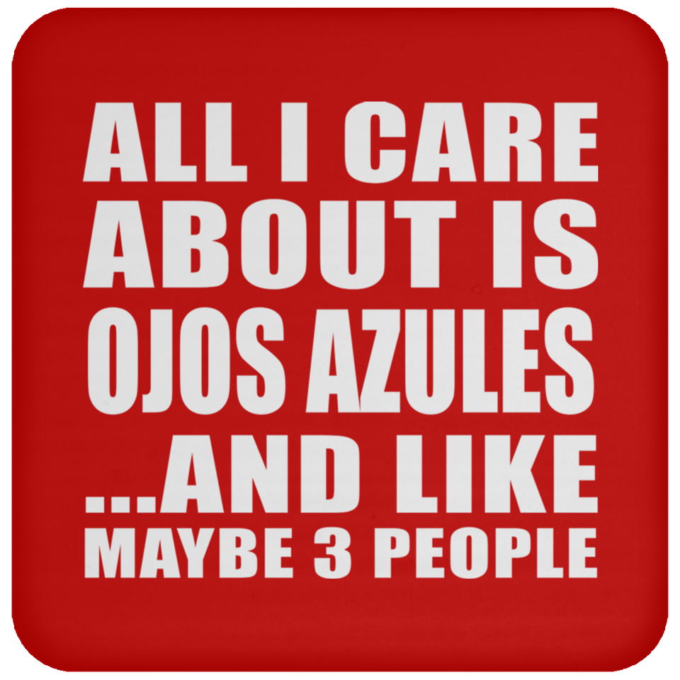 All I Care About Is Ojos Azules - Drink Coaster