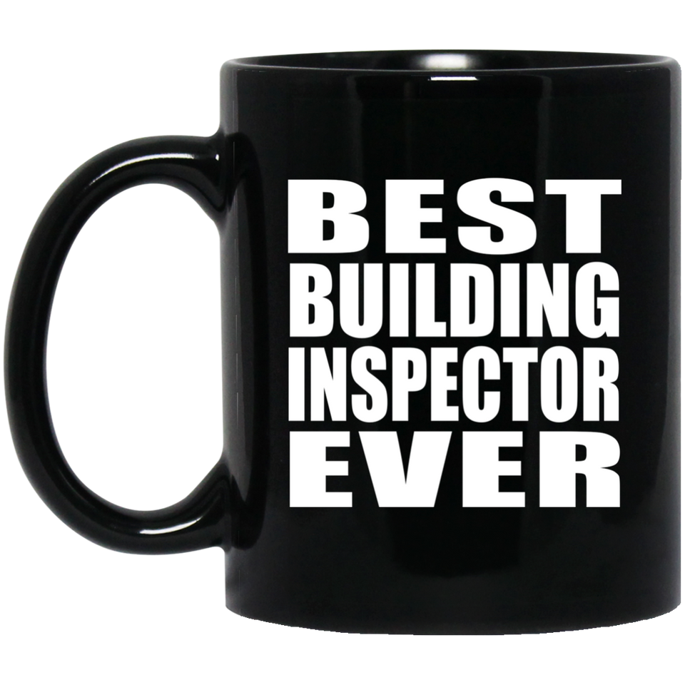 Best Building Inspector Ever - 11 Oz Coffee Mug Black