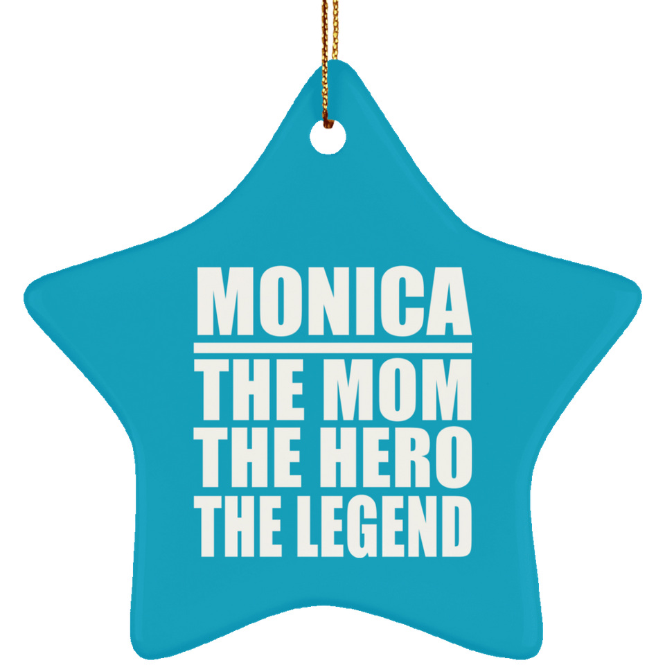 Monica The Mom The Hero The Legend - Star Ornament