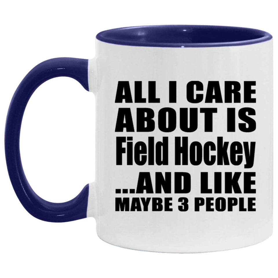 All I Care About Is Field Hockey - 11oz Accent Mug Purple