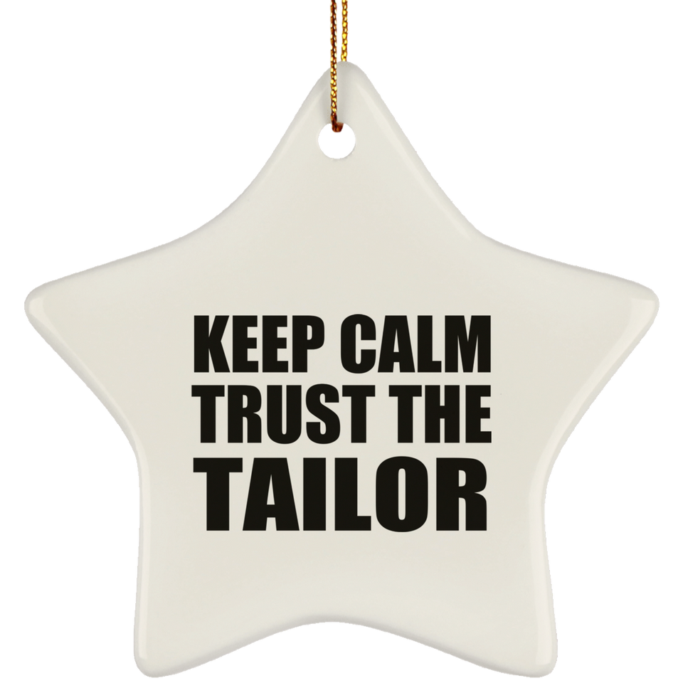 Keep Calm and Trust The Tailor - Star Ornament