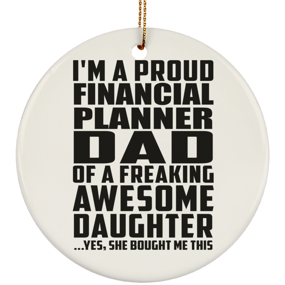 Proud Financial Planner Dad Of Awesome Daughter - Circle Ornament