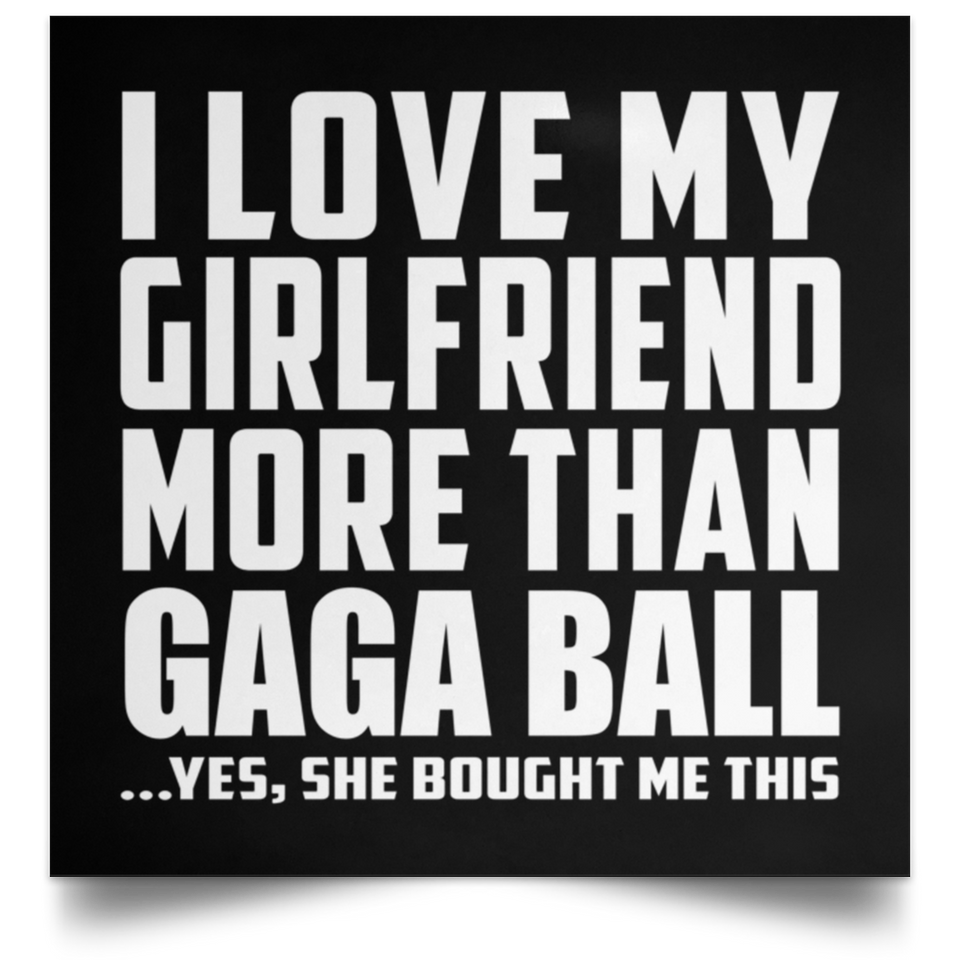 I Love My Girlfriend More Than Gaga Ball - Poster Square