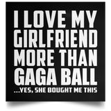 I Love My Girlfriend More Than Gaga Ball - Poster Square