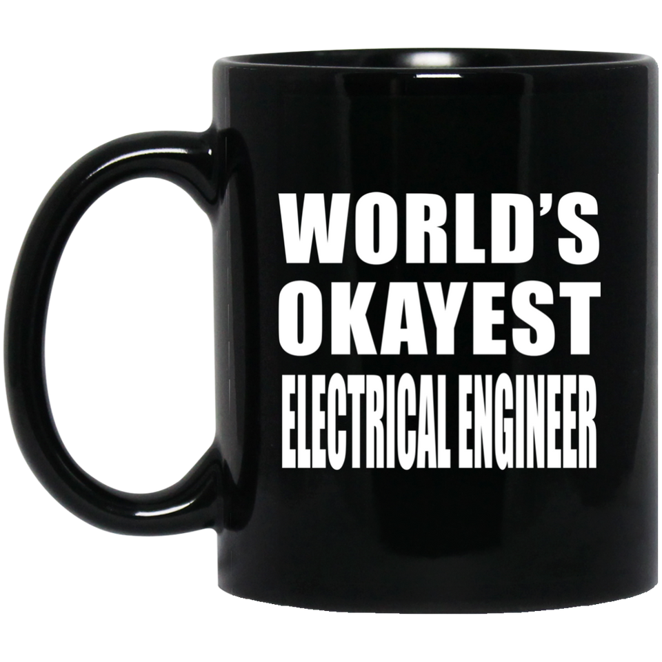 World's Okayest Electrical Engineer - 11 Oz Coffee Mug Black