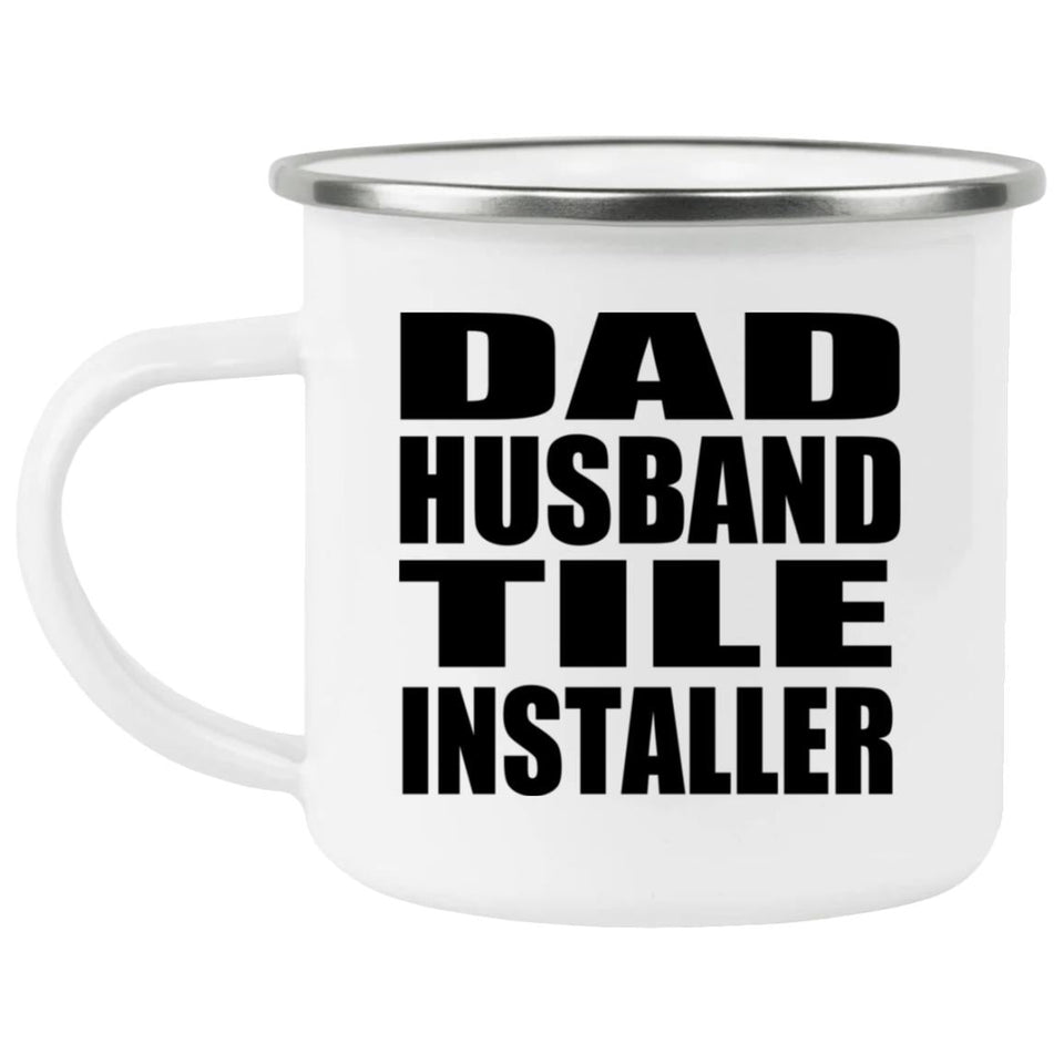 Dad Husband Tile Installer - 12oz Camping Mug