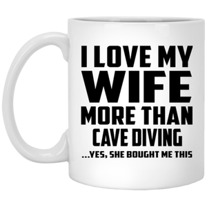 I Love My Wife More Than Cave Diving - 11 Oz Coffee Mug