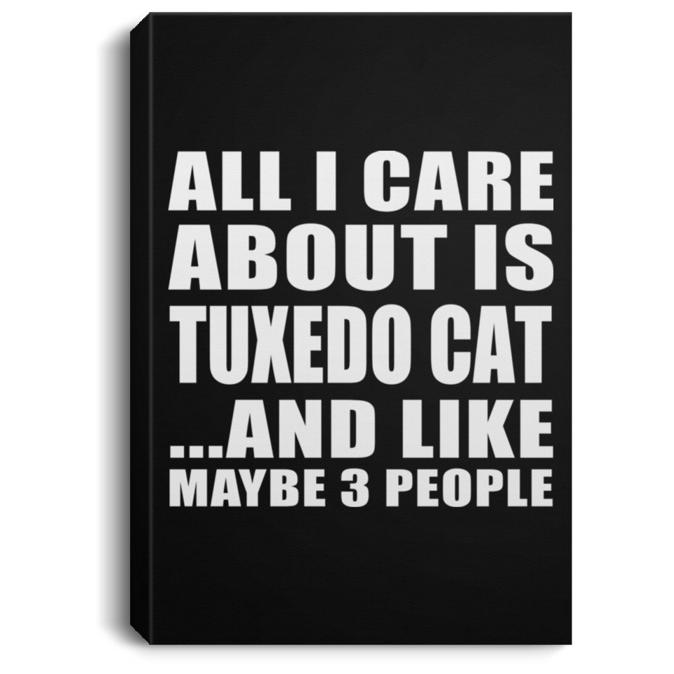 All I Care About Is Tuxedo Cat - Canvas Portrait