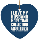 I Love My Husband More Than Collecting Bottles - Heart Ornament