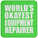 World's Okayest Equipment Repairer - Drink Coaster