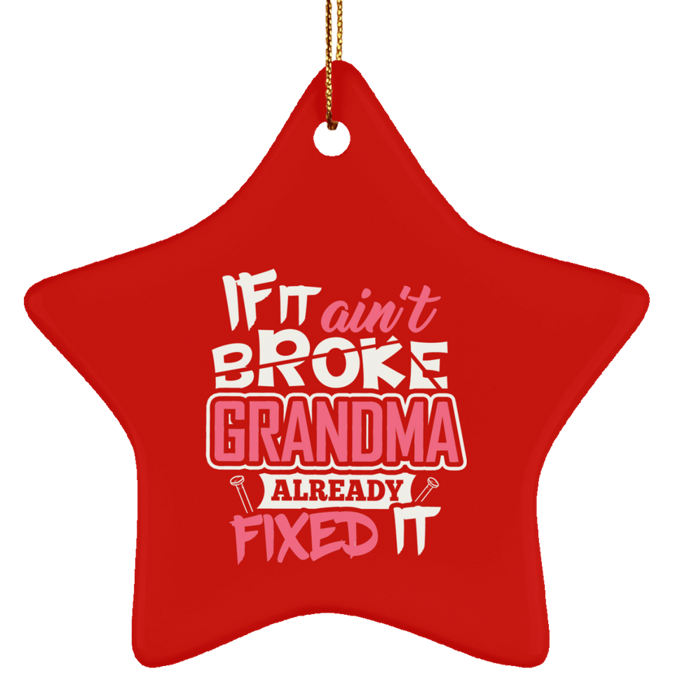 If It Ain't Broke, Grandma Already Fixed It - Star Ornament