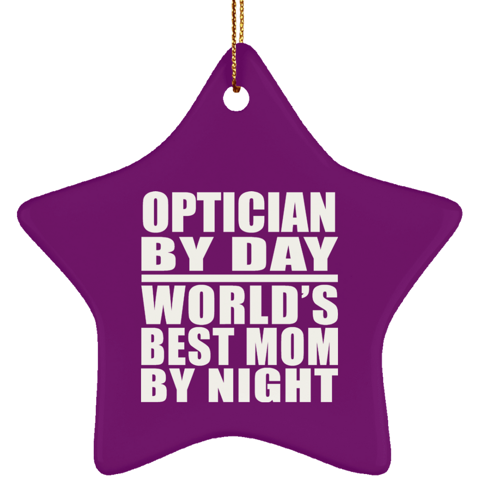 Optician By Day World's Best Mom By Night - Star Ornament