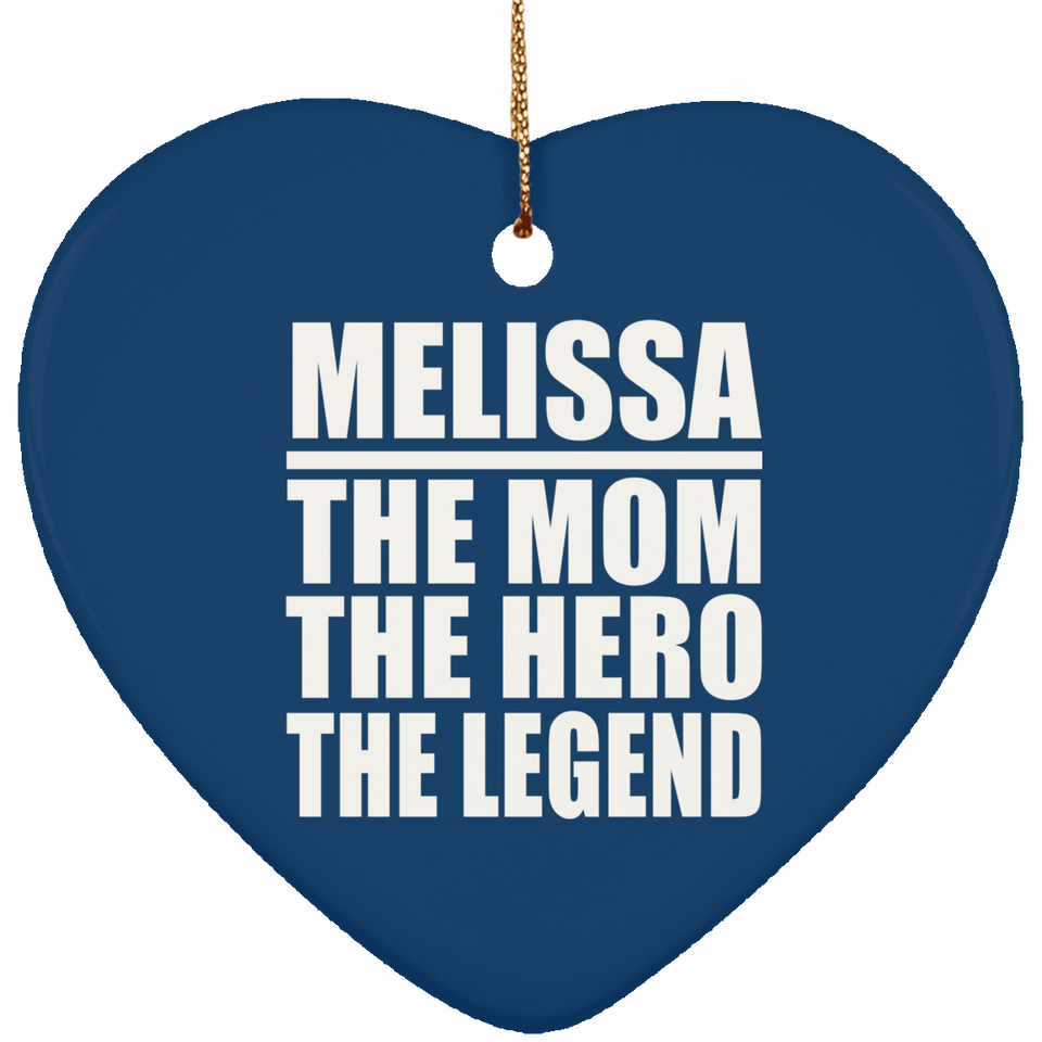 Melissa The Mom The Hero The Legend - Heart Ornament