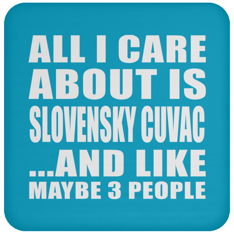All I Care About Is Slovensky Cuvac - Drink Coaster