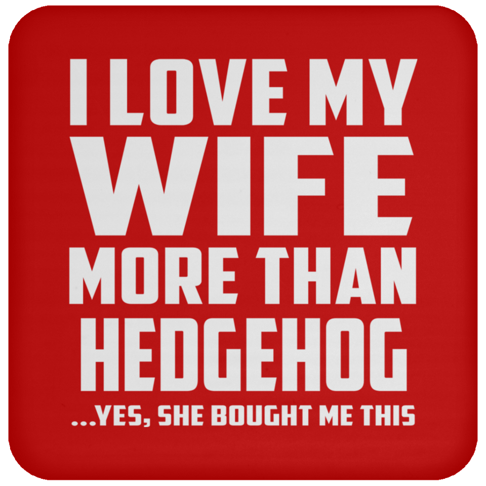 I Love My Wife More Than Hedgehog - Drink Coaster