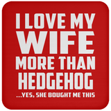 I Love My Wife More Than Hedgehog - Drink Coaster