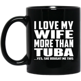 I Love My Wife More Than Tuba - 11 Oz Coffee Mug Black