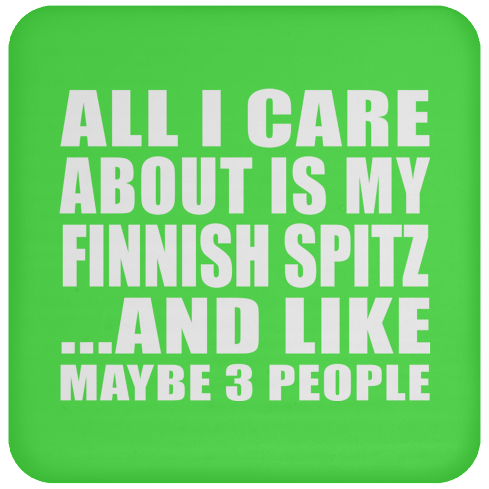 All I Care About Is My Finnish Spitz - Drink Coaster