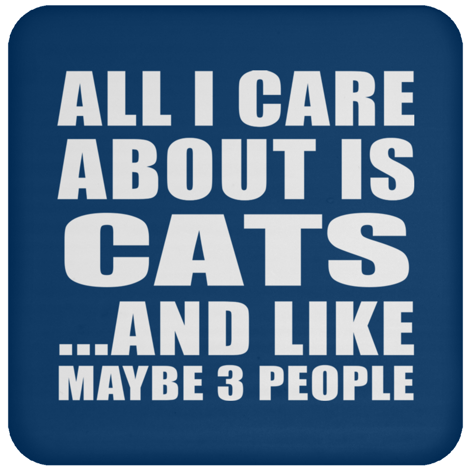 All I Care About Is Cats - Drink Coaster