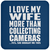 I Love My Wife More Than Collecting Cameras - Drink Coaster