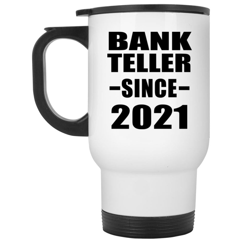 Bank Teller Since 2021 - White Travel Mug