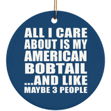 All I Care About Is My American Bobtail - Circle Ornament