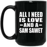 All I Need Is Love And A Sam Sawet - 15 Oz Coffee Mug Black