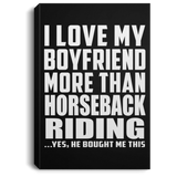 I Love My Boyfriend More Than Horseback Riding - Canvas Portrait