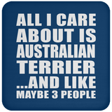 All I Care About Is Australian Terrier - Drink Coaster