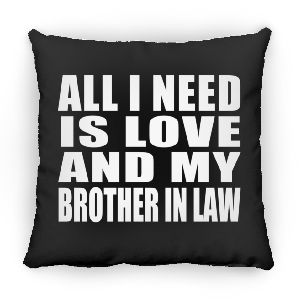 All I Need Is Love And My Brother In Law - Throw Pillow Black