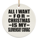 All I Want For Christmas Is My Slovensky Cuvac - Circle Ornament